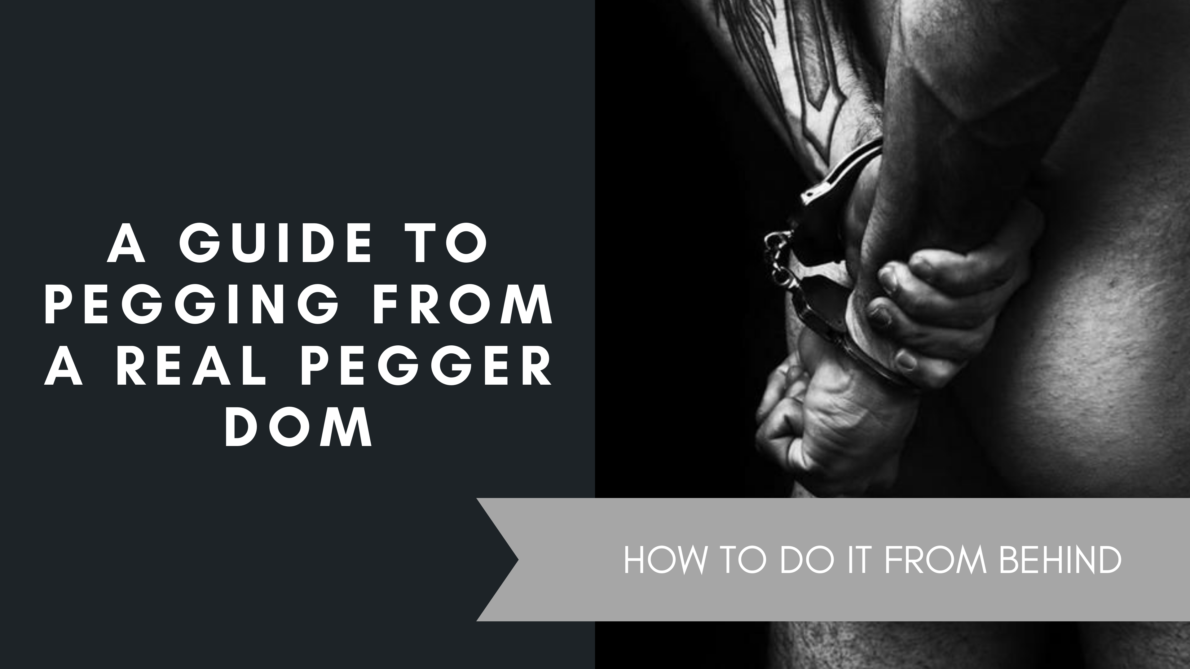 A Guide To Pegging From A Real Pegger Dom
