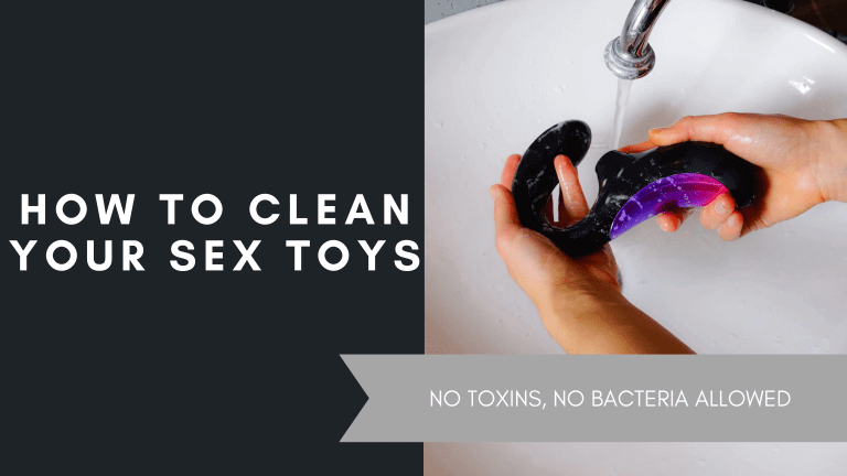 How To Clean Your Sex Toys, April 2021