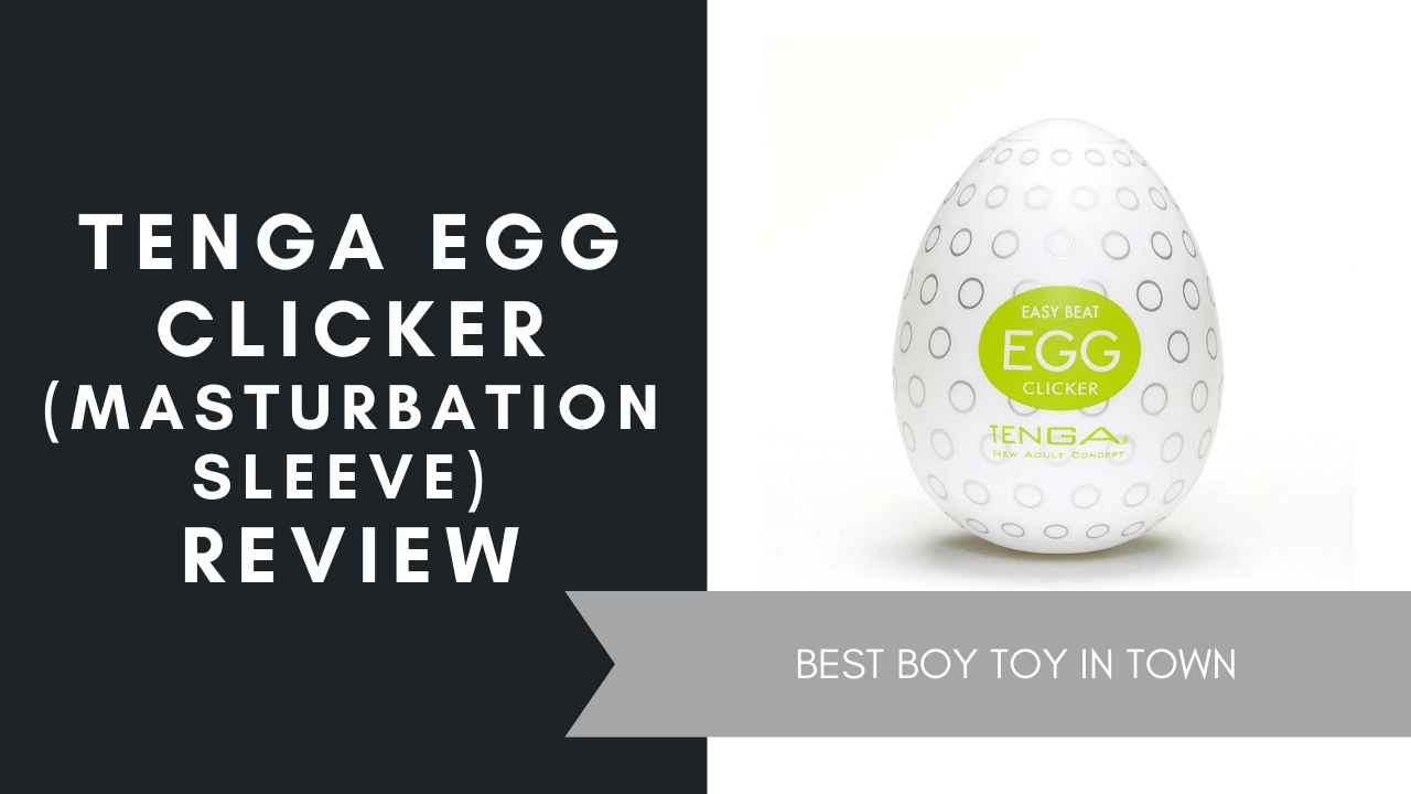 Tenga Egg Clicker (Masturbation Sleeve) Review, June 2021