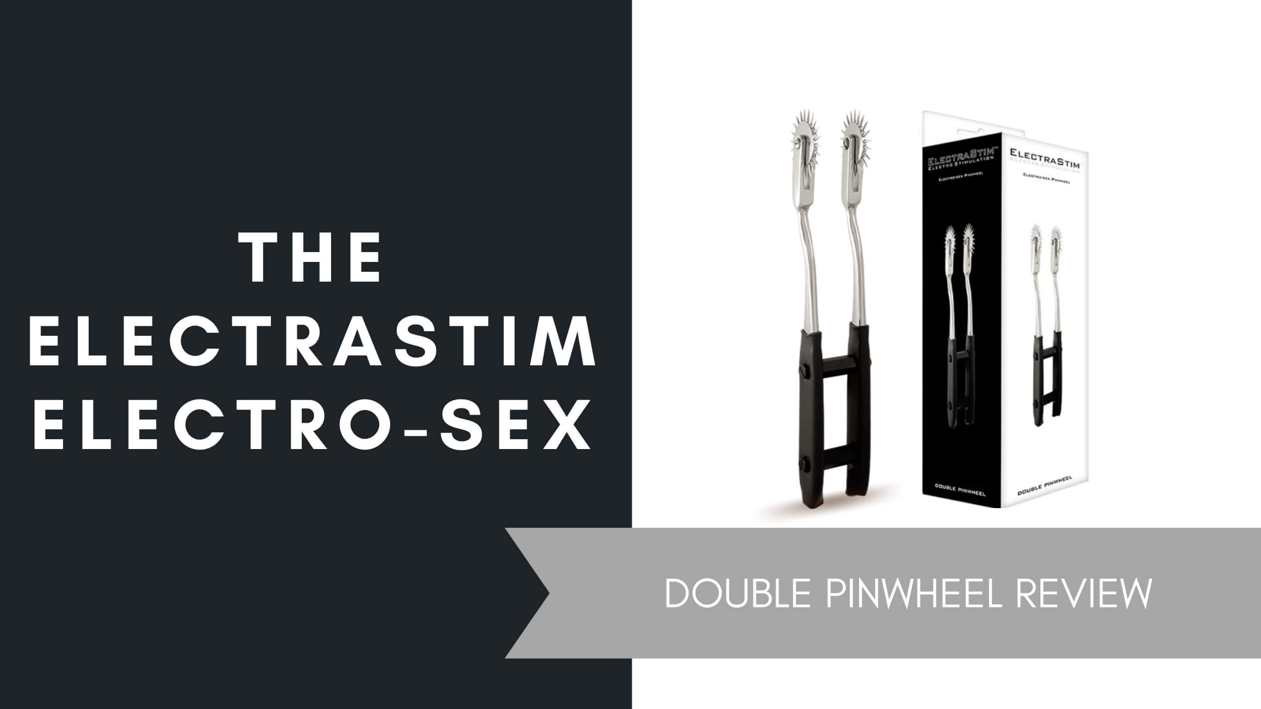 The ElectraStim Electro-Sex Double Pinwheel Review, June 2021