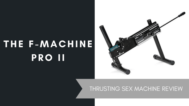 The F-Machine Pro II Thrusting Sex Machine Review, June 2021