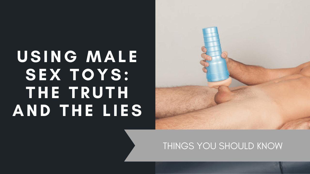 Using Male Sex Toys The Truth And The Lies, June 2021